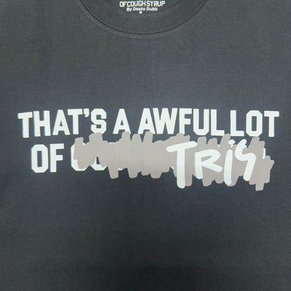 That's A Awful Lot Of Cough Syrup "Tris" Tee.