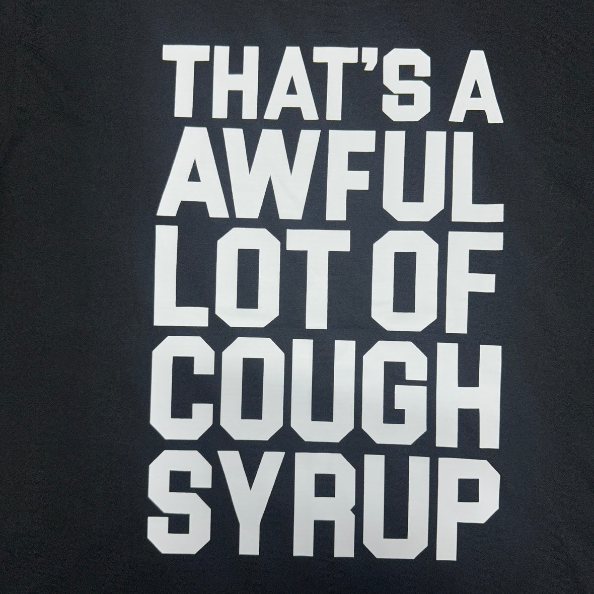 That's A Awful Lot Of Cough Syrup "Tris" Tee.